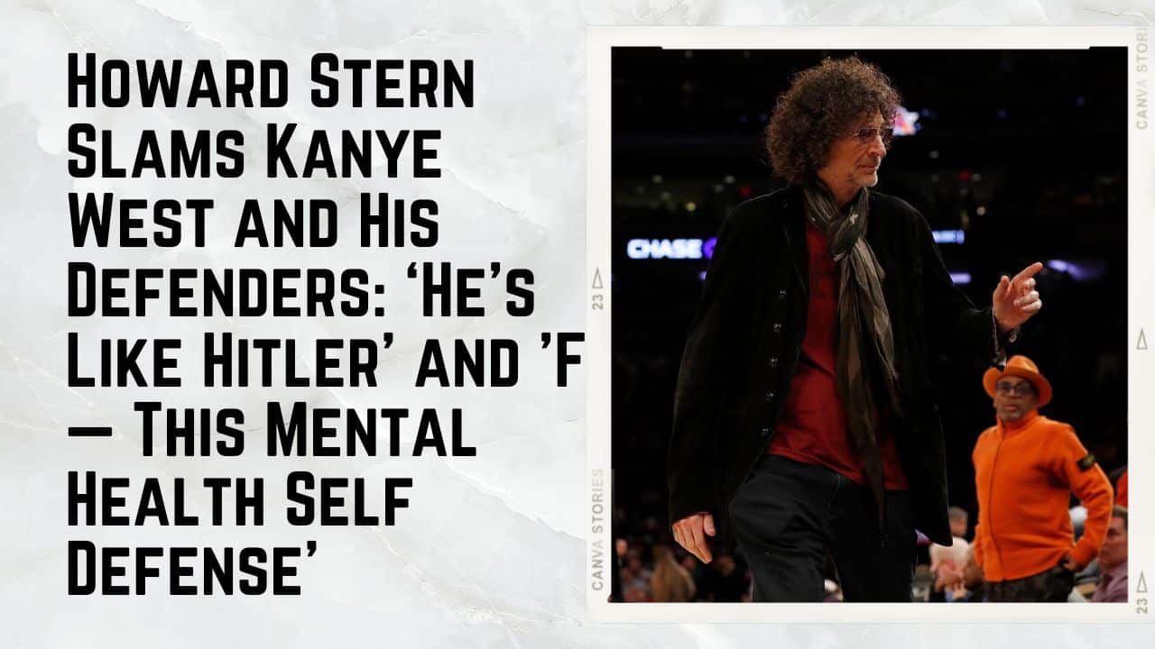 Howard Stern Slams Kanye West and His Defenders_ ‘He’s Like Hitler’ and ’F— This Mental Health Self Defense’