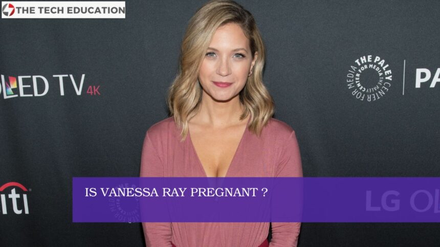 Is Vanessa Ray Pregnant