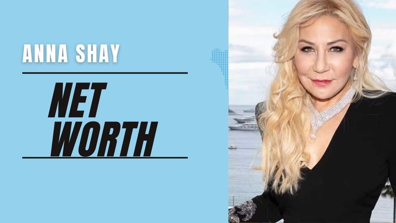 What Is Anna Shay’s Net Worth? (Updated 2022)