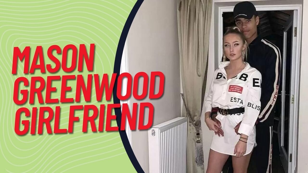 mason greenwood girlfriend