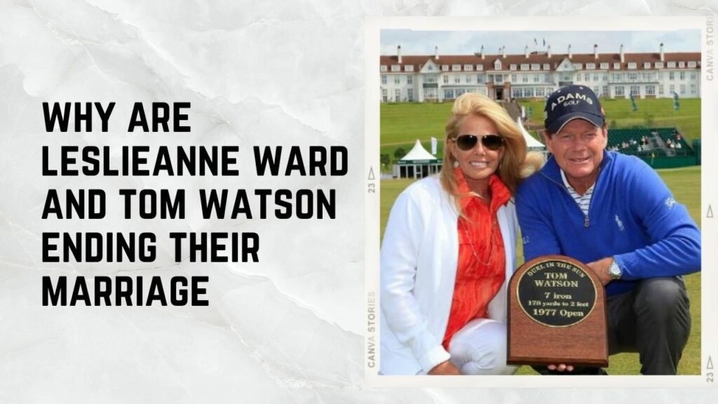 why are leslieanne wad and tom watson ending their marriage