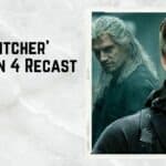 ‘The Witcher’ Season 4 Recasts