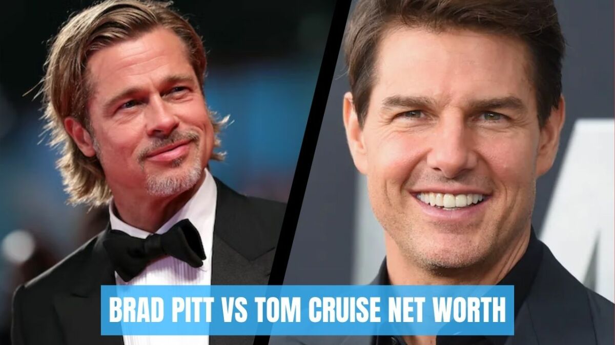 Brad Pitt Vs Tom Cruise Net Worth