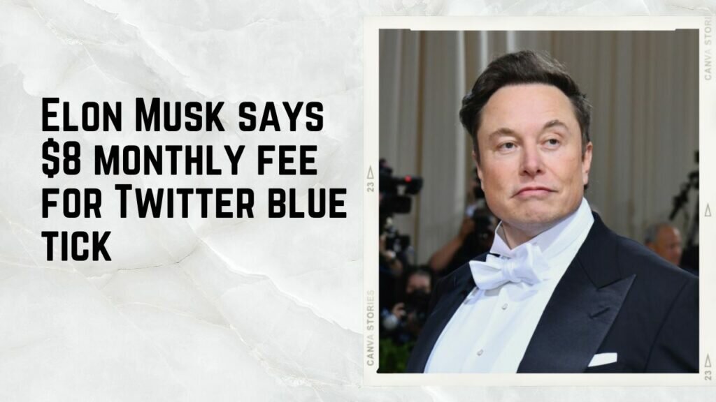 Elon Musk says $8 monthly fee for Twitter blue tick