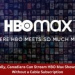 Eventually Canadians Can Stream HBO Max Shows Online Without a Cable Subscription