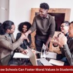 How Schools Can Foster Moral Values in Students