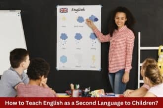 How to Teach English as a Second Language to Children