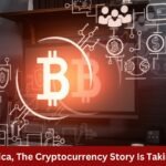 In Africa The Cryptocurrency Story Is Taking Off