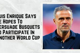 Luis Enrique Says He Hopes To Persuade Busquets To Participate In Another World Cup