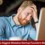 The Biggest Mistakes Startup Founders Make