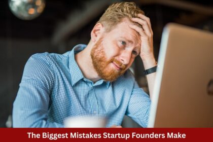 The Biggest Mistakes Startup Founders Make