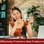 Ways to Effectively Promote a New Product or Service