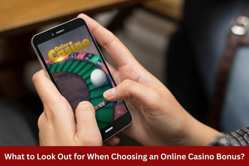 What to Look Out for When Choosing an Online Casino Bonus