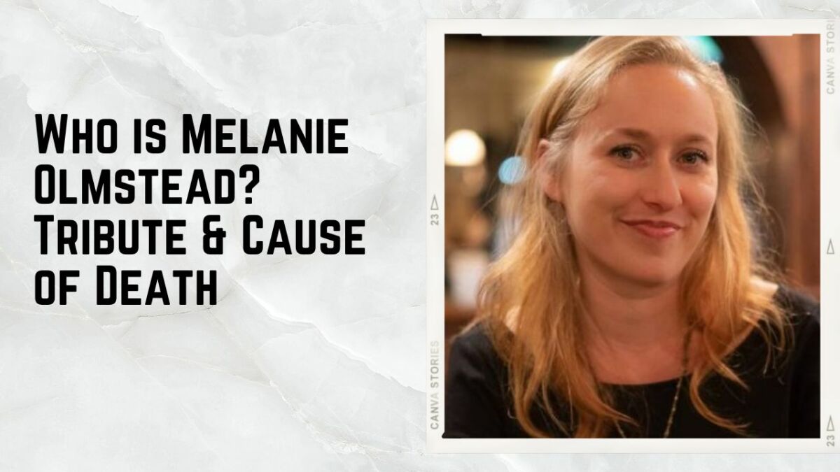Who is Melanie Olmstead Tribute & Cause of Death