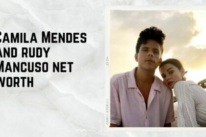 camila mendes and rudy mancuso net worth