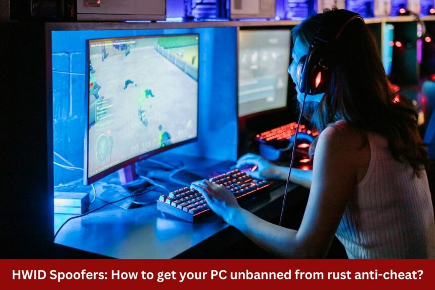 HWID Spoofers How to get your PC unbanned from rust anti cheat
