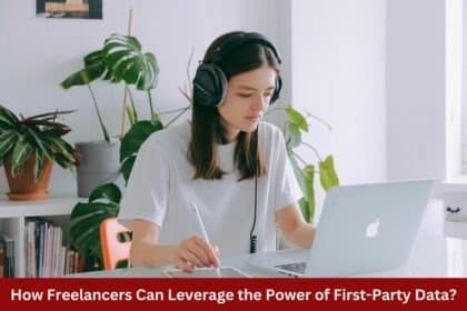 How Freelancers Can Leverage the Power of First Party Data 1