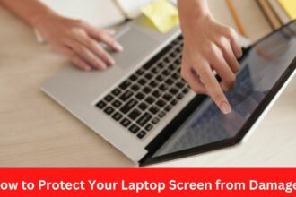 How to Protect Your Laptop Screen from Damage