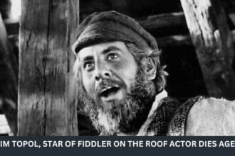 CHAIM TOPOL, STAR OF FIDDLER ON THE ROOF ACTOR DIES AGED 87