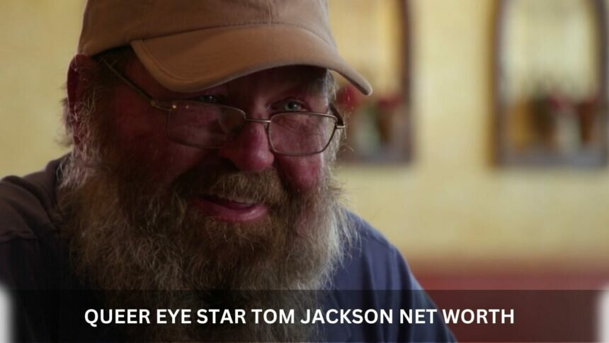 QUEER EYE STAR TOM JACKSON NET WORTH