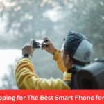 Shopping for The Best Smart Phone for You