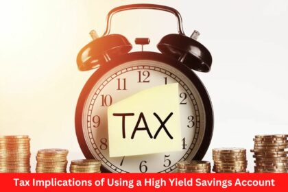 Tax Implications of Using a High Yield Savings Account