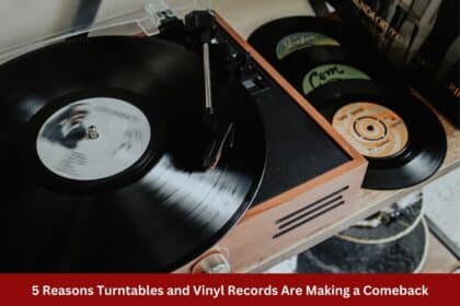 5 Reasons Turntables and Vinyl Records Are Making a Comeback