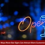 5 Ways Neon Bar Signs Can Attract More Customers 1