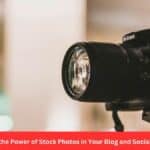 How to Leverage the Power of Stock Photos in Your Blog and Social Media Content