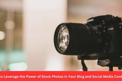 How to Leverage the Power of Stock Photos in Your Blog and Social Media Content