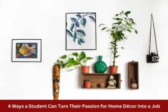 4 Ways a Student Can Turn Their Passion for Home Decor into a Job