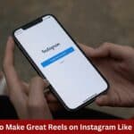 How to Make Great Reels on Instagram Like a Pro