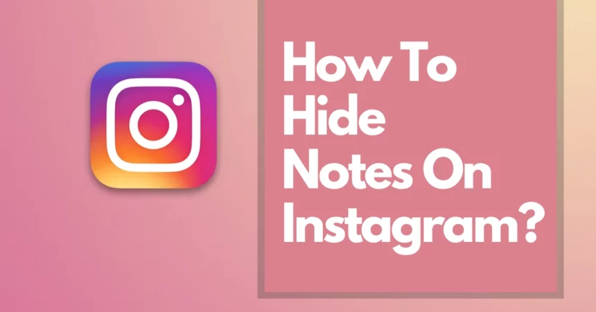 How To Hide Notes On Instagram From Followers