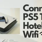 Connect Ps5 To Hotel Wifi