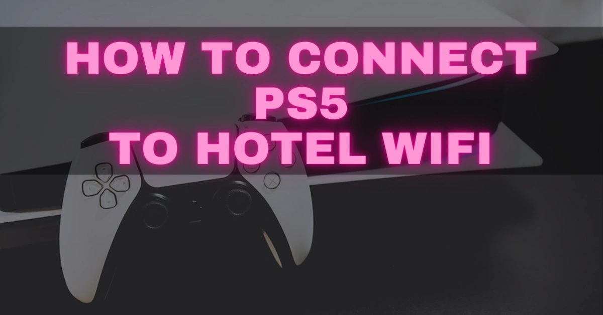 Connect Ps5 To Hotel Wifi