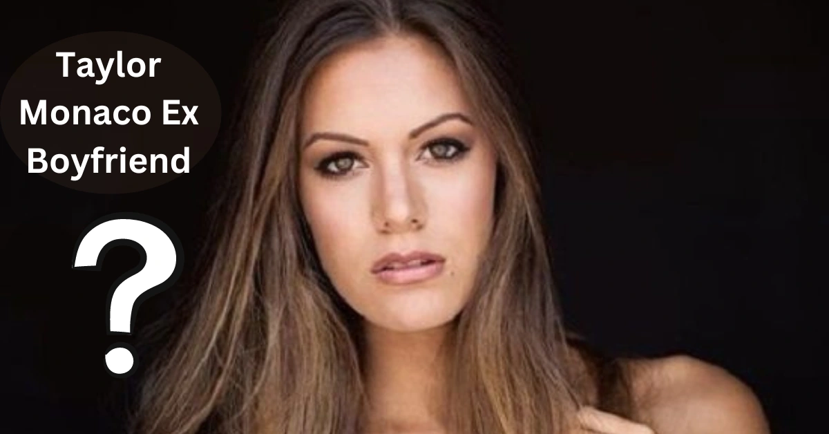 Taylor Monaco Who Is Taylor Monaco Ex Boyfriend? Look At Her Financial Success!