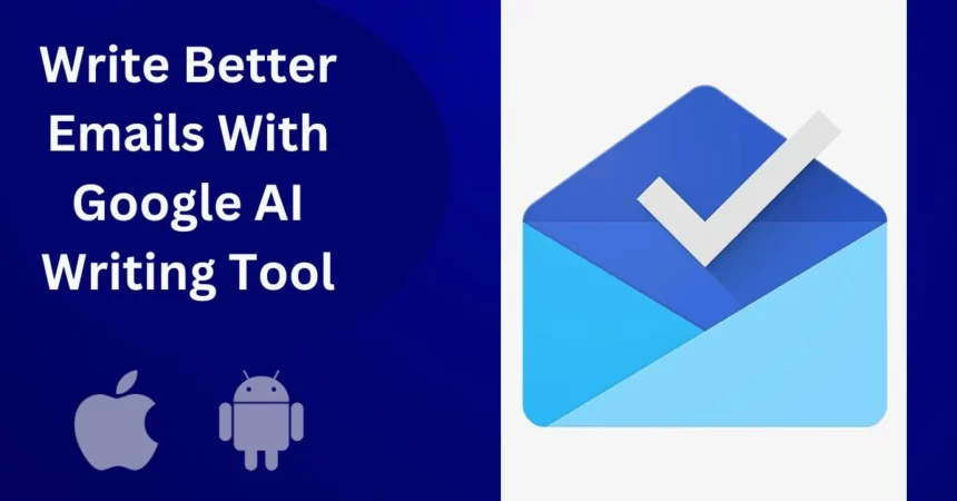 Write Better Emails With Google AI Writing Tool