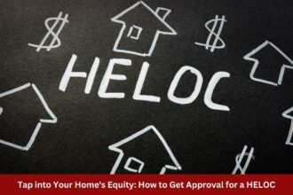 Tap into Your Homes Equity How to Get Approval for a HELOC