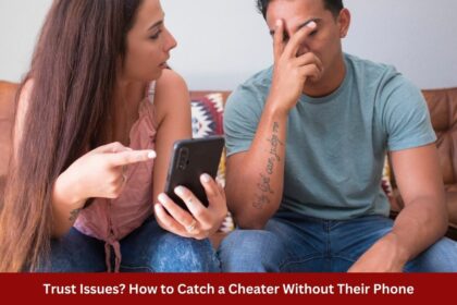 Trust Issues How to Catch a Cheater Without Their Phone