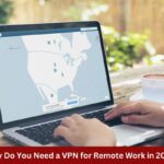 Why Do You Need a VPN for Remote Work