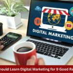 You Should Learn Digital Marketing for 9 Good Reasons