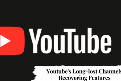 Youtube's Long-lost Channels Recovering Features