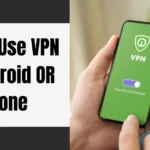 Use VPN on Android and iPhone