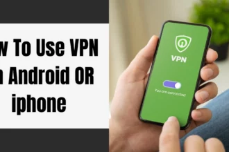 Use VPN on Android and iPhone