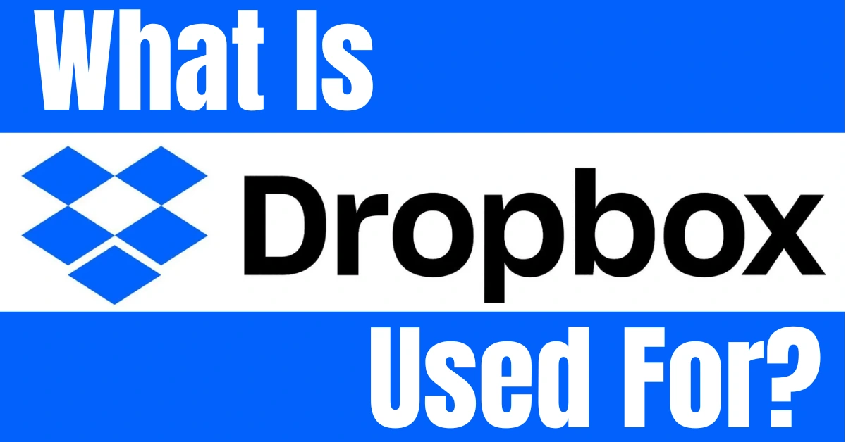 What Is Dropbox Used For? Can We Use It Without