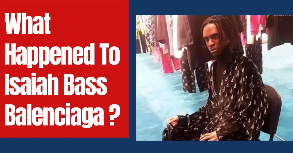 Isaiah Bass Balenciaga: What Happened To The Missing Model?