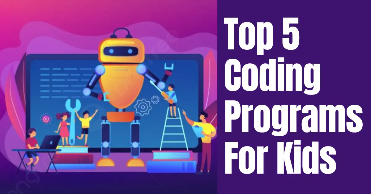 Top 5 Coding Programs For Kids! Make Your Kids Future Ready