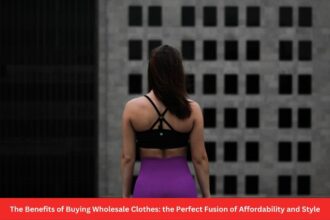 The Benefits of Buying Wholesale Clothes the Perfect Fusion of Affordability and Style