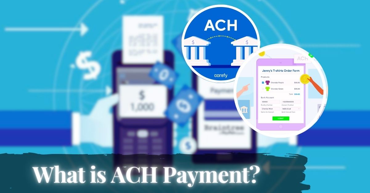 What Is ACH Payment The Ultimate Guide To Efficient Money Transfers   What Is ACH Payment 