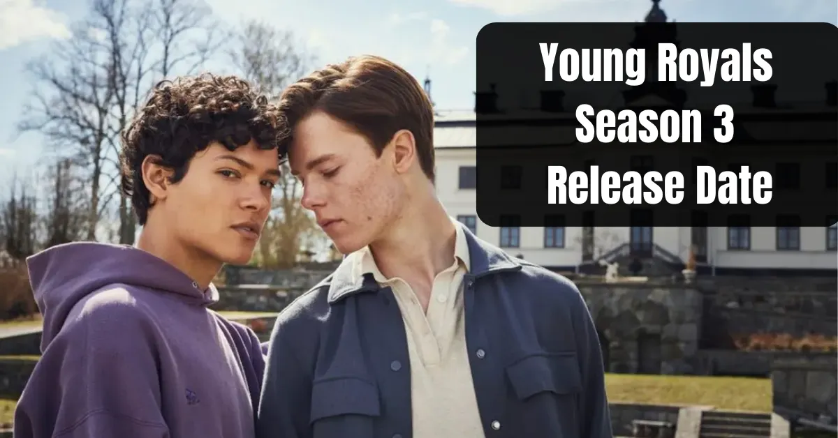 Young Royals Season 3 Release Date A Tale Of Love!